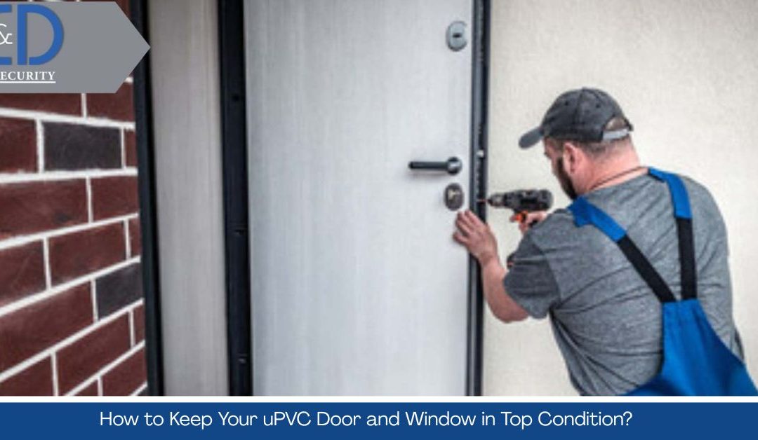 How to Keep Your uPVC Door and Window in Top Condition?